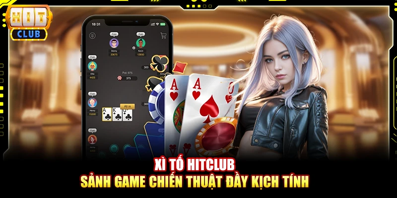 Xì tố Hitclub – Sảnh game chiến thuật đầy kịch tính