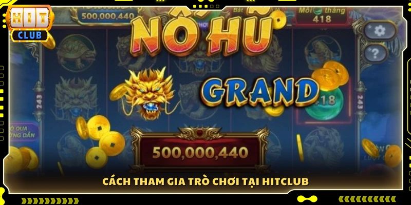 Hướng dẫn chi tiết để bắt đầu chơi game tại Hit Club