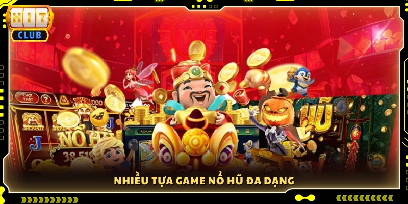 Sở hữu nhiều phiên bản nổ hũ phong phú