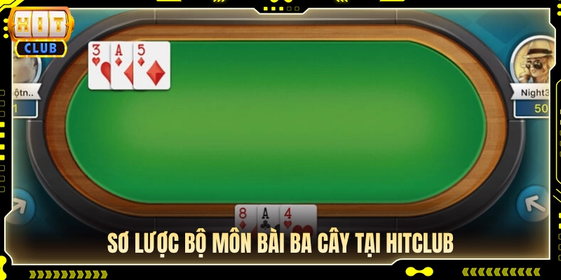 Tổng quan quy tắc và luật chơi bài ba cây Hitclub 