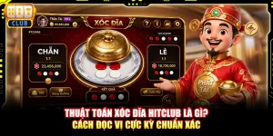 Thuật Toán Xóc Đĩa Hitclub - Bí Quyết Đọc Vị Chuẩn